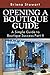 Opening a Boutique Guide: A Simple Guide to Boutique Success Part II (How to Open a Boutique: The Simple Guide to Boutique Success Volume 2)