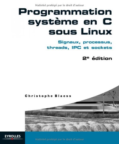 Programmation système en C sous Linux : Signaux, processus, threads, IPC et sockets by (Paperback)