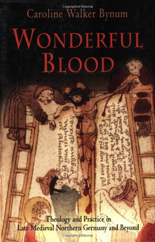 Wonderful Blood: Theology and Practice in Late Medieval Northern Germany and Beyond