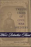 War's Relentless Hand: Twelve Tales of Civil War Soldiers (Conflicting Worlds: New Dimensions of the by Mark H. Dunkelman