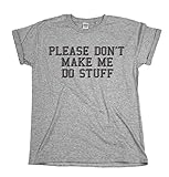 Please Don`t Make Me Do Stuff Mens & Ladies Funny Unisex Fit Slogan T-Shirt