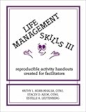 Life Management Skills III : Reproducible Activity Handouts Created for Facilitators, Korb-Khalsa, Kathy L. and Azok, Stacey D., 0962202266
