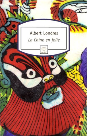 La Chine en folie (Motifs) (French Edition) by Albert Londres