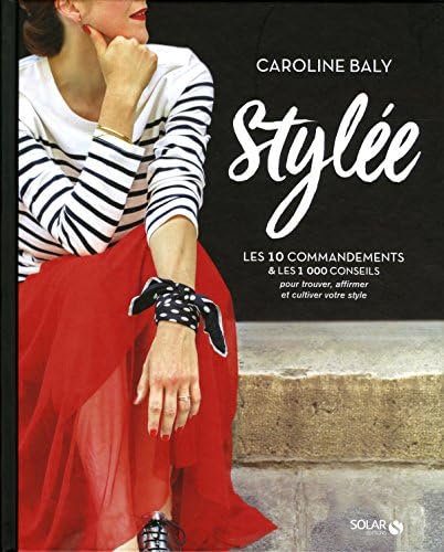 Stylée !: Les 10 commandements et les 1 000 conseils pour trouver, affirmer et cultiver votre style