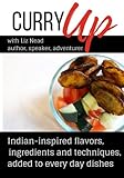 Curry Up: Everyday Foods Inspired By India by Liz Nead