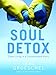 Soul Detox: Clean Living in a Contaminated World