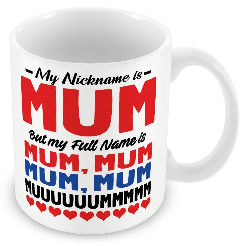 MUGGZ Mug Gift for Mothers - “My Nickname is Mum But My Full Name is Mum...”