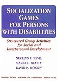Socialization Games for Persons with Disabilities : Structured Group Activities for Social and Interpersonal Development, Nevil, Nevalyn F. and Beatty, Marna L., 039806749X