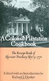 A Colonial Plantation Cookbook: The Receipt Book of Harriott Pinckney Horry, 1770 A Colonial Plantation Cookbook: The Receipt Book of Harriott Pinckney Horry, 1770