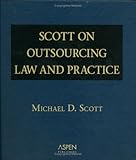Scott on Outsourcing : Law and Practice, Scott, Michael D., 0735561788