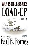 Load-up : War Is Hell Series - Book III, Forbes, Earl E., 0975539574