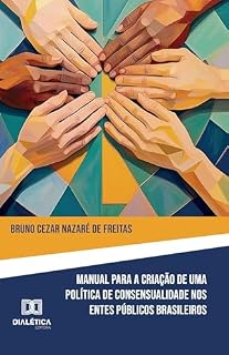 Livro Manual para Criação de Política de Consensualidade nos Entes Públicos Brasileiros: edição de instrumento normativo como meio de implementação de uma política de desjudicializacão