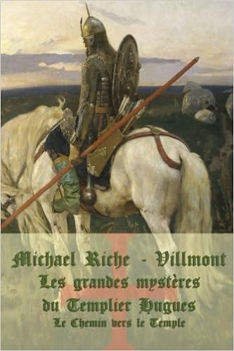 Les Grandes Mysteres Du Templier Hugues Le Chemin Vers Le Temple French Edition Riche Villmont Michael Amazon Com Books