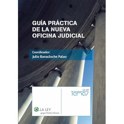 Guía práctica de la nueva oficina judicial (Temas La Ley) Guía práctica de la nueva oficina judicial (Temas La Ley)