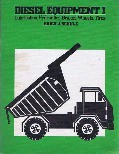 Diesel Equipment I: Lubrication, Hydraulics, Brakes, Wheels, Tires, by Erich J. Schulz
