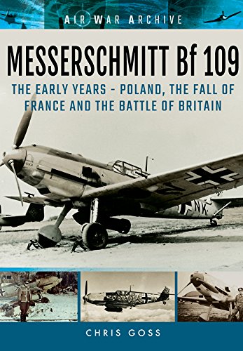 Messerschmitt Bf 109: The Early Years: Poland, the Fall of France and the Battle of Britain (Air War Archive)