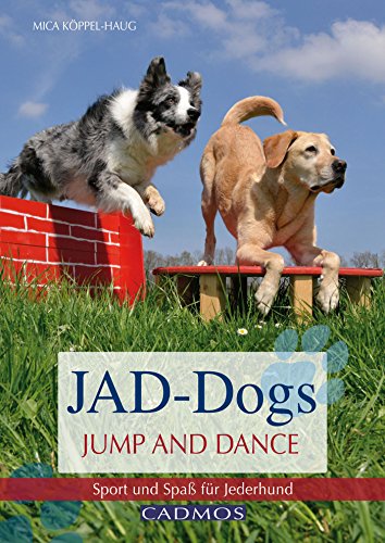 JAD-Dogs - Jump and Dance: Sport und Spaß für Jederhund (German Edition)