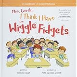 Mrs. Gorski I Think I Have the Wiggle Fidgets (The Adventures of Everyday Geniuses)