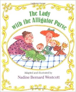 The Lady with the Alligator Purse, by Nadine Bernard Westcott The Lady with the Alligator Purse, by Nadine Bernard Westcott