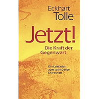 Jetzt! Die Kraft der Gegenwart: Ein Leitfaden zum spirituellen Erwachen (German Edition) book cover