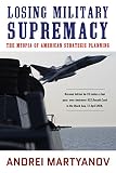 Losing Military Supremacy: The Myopia of American Strategic Planning by 
