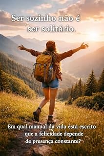 Livro Ser sozinho não é ser solitário: Em qual manual da vida está escrito que a felicidade depende de presença constante?