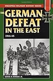 The German Defeat in the East: 1944-45 (Stackpole Military History Series)