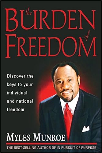 The Burden Of Freedom, by Myles Munroe The Burden Of Freedom, by Myles Munroe