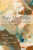Body My House: May Swenson's Work and Life (English and English Edition) by