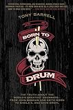 Born to Drum: The Truth About the World's Greatest Drummers--from John Bonham and Keith Moon to Shei by Tony Barrell
