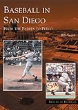 Baseball in San Diego: From the Padres to Petco (Images of Baseball) by Bill Swank
