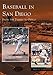 Baseball in San Diego: From the Padres to Petco (Images of Baseball) by Bill Swank