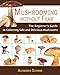 Mushrooming without Fear: The Beginner's Guide to Collecting Safe and Delicious Mushrooms primary