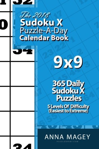 The 2018 Sudoku X 9x9 Puzzle-A-Day Calendar Book: 2018 Sudoku X puzzle book for 365 daily Sudoku X g by Anna Magey