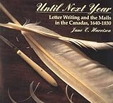 Image de Until Next Year: Letter Writing and the Mails in the Canadas, 1640-1830