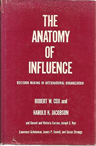 The Anatomy of Influence: Decision Making in International Organization, by Robert W. Cox, Harold K. Jacobson