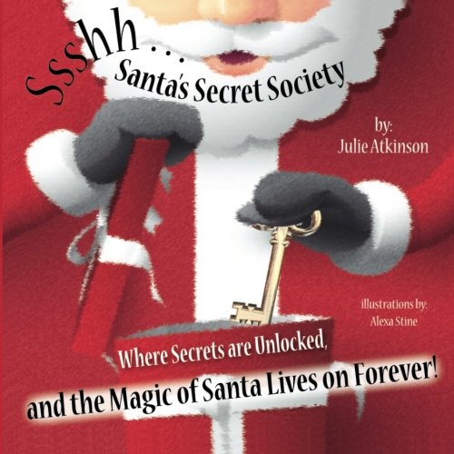 Ssshh...Santa's Secret Society: Where Secrets are Unlocked, and the Magic of Santa Lives on Forever!