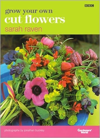 Grow Your Own Cut Flowers Raven Sarah Buckley Jonathan 0804712002730 Amazon Com Books
