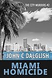 MIAMI HOMICIDE(Clean Suspense) (The City Murders Book 2) by John C. Dalglish