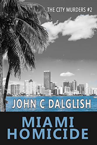 MIAMI HOMICIDE(Clean Suspense) (The City Murders Book 2) by John C. Dalglish