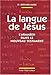 La langue de Jésus. : L'araméen dans le Nouveau Testament, 3ème édition by