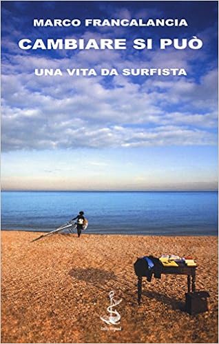 Amazon It Cambiare Si Puo Una Vita Da Surfista Francalancia Marco Libri