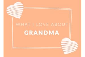 What I Love About Grandma: Prompted Fill In The Blank Book Journal | Sentimental Gift For Grandma | Easily Write The Reasons 