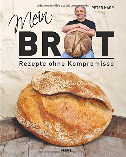 Mein Brot Rezepte Ohne Kompromisse Kapp Peter Amazon De Bucher 