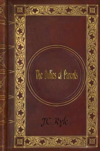 J. C. Ryle - the Duties of Parents 154101863X Book Cover