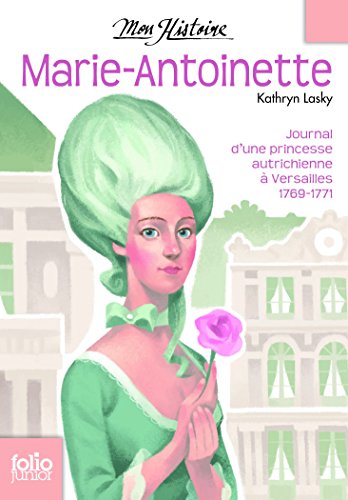 Marie-Antoinette. Princesse autrichienne à Versailles, 1769-1771 (Folio Junior Mon Histoire t. 1709 by Kathryn Lasky