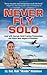 Never Fly Solo: Lead with Courage, Build Trusting Partnerships, and Reach New Heights in Business - Book by Rob Waldo Waldman