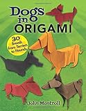 Dogs in Origami: 30 Breeds from Terriers to Hounds by John Montroll
