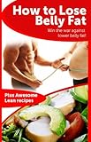 How to Lose Belly Fat - The cheat sheet to help you lose the belly fat and keep it gone (plus lean meal recipes)