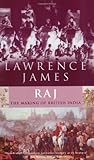 Front cover for the book Raj: The Making and Unmaking of British India by Lawrence James